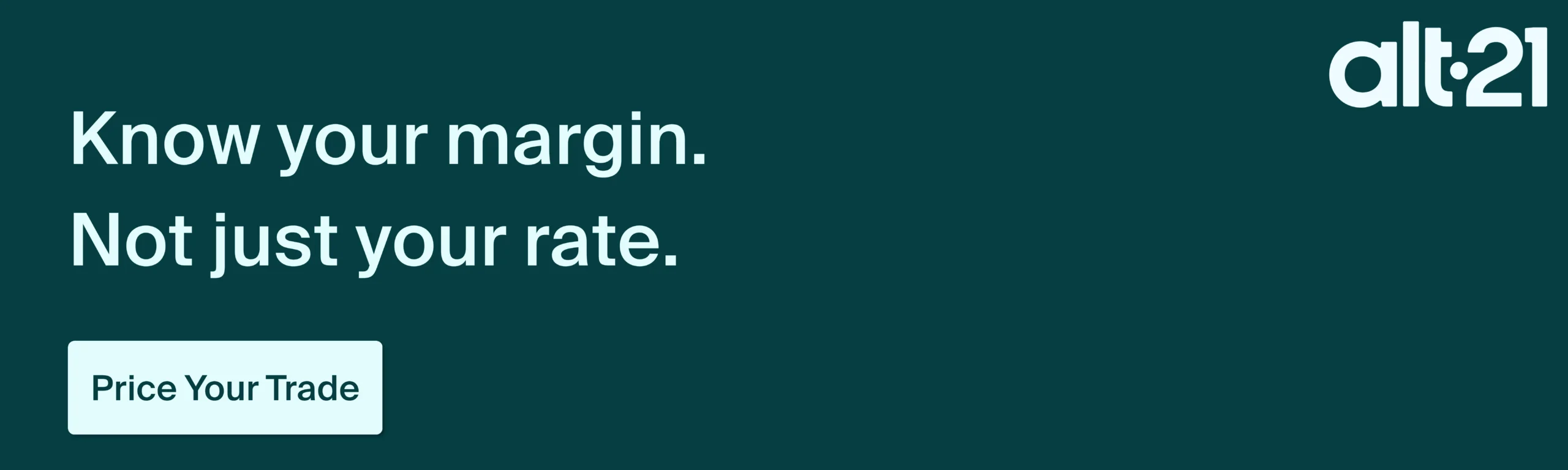 Know your margin. Not just your rate. Click to price your trade.