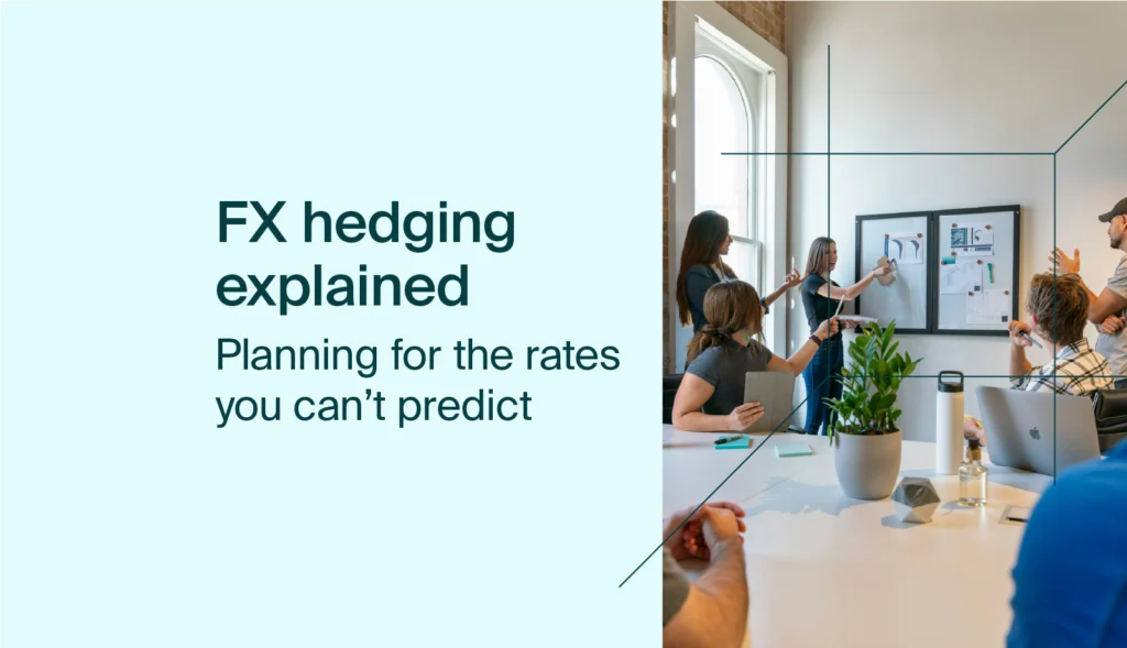 FX hedging explained: Planning for the rates you can't predict